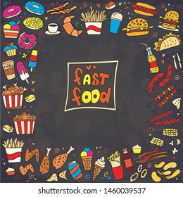 Frame from colorful fast food doodle on chalkboard. Vector. Burger, snacks, hamburger, fries, hot dog, tacos, coffee, sandwich, ice cream, donut. Perfect for menu design.