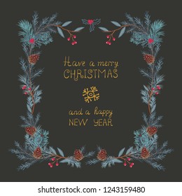 Frame of coniferous twigs, pine cone and red berries in watercolor style on dark.Merry Christmas and happy new year, hand-lettering. Winter Christmas background or greeting card.
