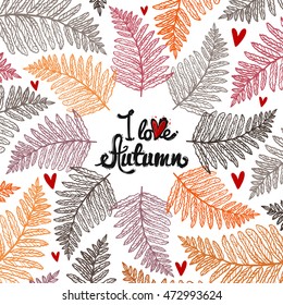 Frame of cute elements: I love autumn and fern leaf. Sketch for floral rustic eco decoration autumn celebration, greeting card or banner.
