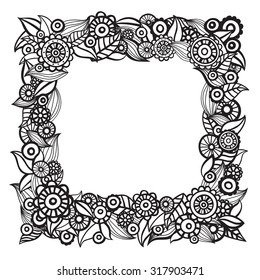 Frame with flowers and leaves. Gorgeous floral background. Hand drawn ornate floral texture.