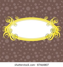 Frame formed by yellow oval label with bright yellow swirls on the brown background with seamless dots