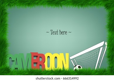 A frame of grass with the word Cameroon and a soccer ball at the gate. Vector illustration