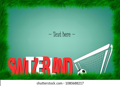 A frame of grass with the word Switzerland and a soccer ball at the gate. Vector illustration