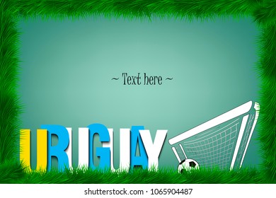 A frame of grass with the word Uruguay and a soccer ball at the gate. Vector illustration