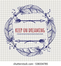 Frame with Indian feathers and arrows. Keep on Dreaming motivaion emblem on notebook page. Vector illustration