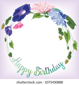 Frame from the inscription, and flowers of gentle drawn in the vector-aster and curly convolvulus, leaves, stems, text- Happy birthday - green, blue, lilac color on a gentle background, 