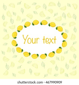 Frame of lemon fruit. The background on the topic of food. Contour illustration citrus slices and leaves. Vector.