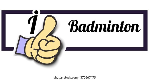 Frame " I Like Badminton " Thumb Up! Vector graphic logo eps10.