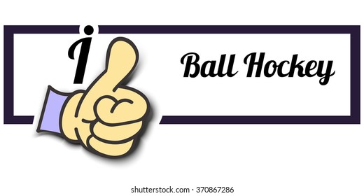 Frame " I Like Ball Hockey " Thumb Up! Vector graphic logo eps10.