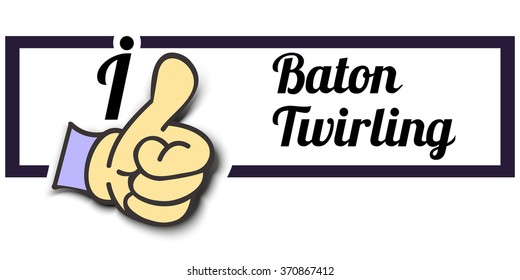 Frame " I Like Baton Twirling " Thumb Up! Vector graphic logo eps10.