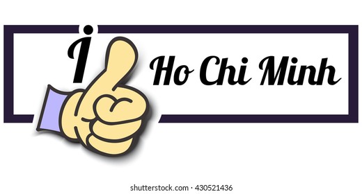 Frame " I Like Ho Chi Minh " Thumb Up! Vector graphic logo eps10. 