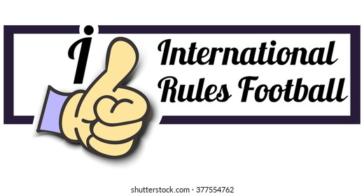 Frame " I Like International Rules Football " Thumb Up! Vector graphic logo eps10.