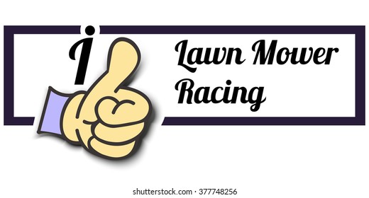 Frame " I Like Lawn Mower Racing " Thumb Up! Vector graphic logo eps10.