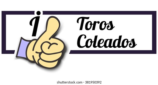 Frame " I Like Toros Coleados " Thumb Up! Vector graphic logo eps10.