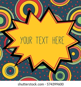 Frame with a place for your text. Circles ornament in bright colors in the background. psychedelic bright 1960-1970 retro style. 