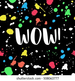 Frame with quote WOW and colorful ink.Vector editable isolated e