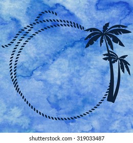 Frame with rope and palms on blue watercolor background. Hand drawn vector illustration.