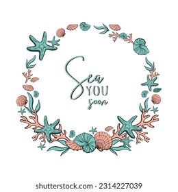 Frame with shells isolated on white. A wreath with underwater items and a place for text in the center. Banner template for greeting cards, invitations. Vector illustration with Sea you soon lettering