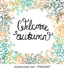Frame of stylish elements: welcome autumn lettering and double twig. Sketch for floral rustic eco decoration autumn celebration, greeting card or banner. Hand drawn symbols on white backdrop.