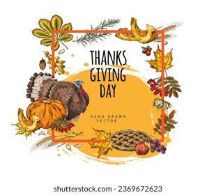 Frame for Thanksgiving Day, hand drawn vector illustrations on white background. Turkey, pie, pumpkin and nature elements. Template in colored engraving style for autumn design. Fall food and plants.