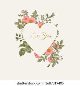 Frame with wild pink roses. In the shape of a heart. Love you. Vector vintage floral illustration. 