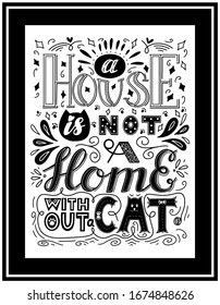Framed poster with the words A house is not a home without cat. Hand lettering. Black and white vector illustration. For printing on pillows, products for animals. Drawn by hand. Black background