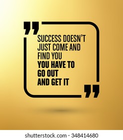 Framed Quote on Yellow Background - Success doesn't just come and find you, you have to go out and get it