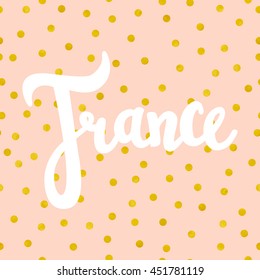 France brush lettering with gold foil confetti on pink background. Vector illustration. Isolated elements