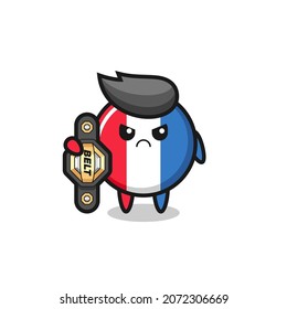 france flag badge mascot character as a MMA fighter with the champion belt , cute style design for t shirt, sticker, logo element