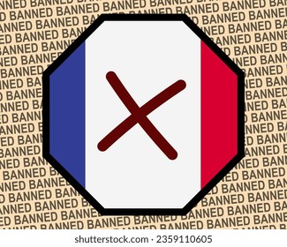 France flag with banned sign, forbidden and warning idea, vector design, ban in France, restriction or banned emblem, violation of freedom of expression and information