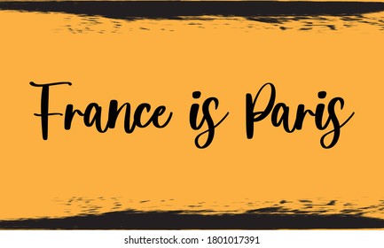 France is Paris Typography Handwritten Calligraphy Black Color Text On Yellow Background