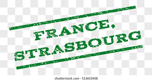 France, Strasbourg watermark stamp. Text caption between parallel lines with grunge design style. Rubber seal stamp with dust texture. Vector green color ink imprint on a chess transparent background.