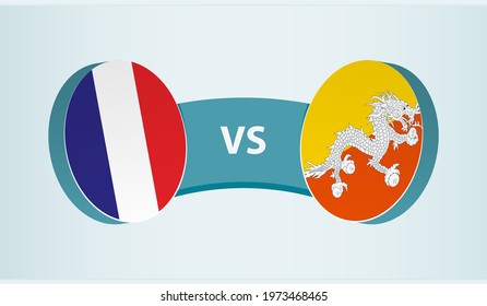 France versus Bhutan, team sports competition concept. Round flag of countries.