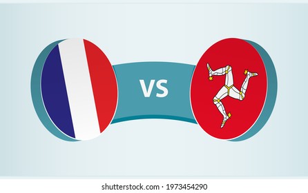 France versus Isle of Man, team sports competition concept. Round flag of countries.