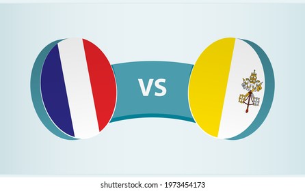 France versus Vatican City, team sports competition concept. Round flag of countries.