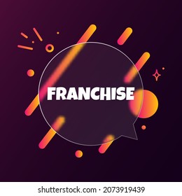 Franchise. Speech bubble banner with Franchise text. Glassmorphism style. For business, marketing and advertising. Vector on isolated background. EPS 10.