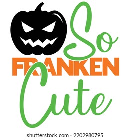 So franken cute  Happy Halloween shirt print template, Pumpkin Fall Witches Halloween Costume shirt design