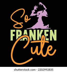 So franken cute  Happy Halloween shirt print template, Pumpkin Fall Witches Halloween Costume shirt design