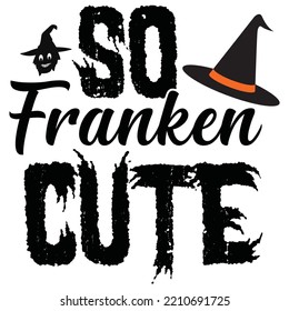 So franken cute-Halloween, T-Shirt Design, vector Illustration isolated on white background, Handwritten script for holiday party celebration