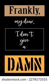 Frankly My Dear I don't Give a Damn Shirt Quote