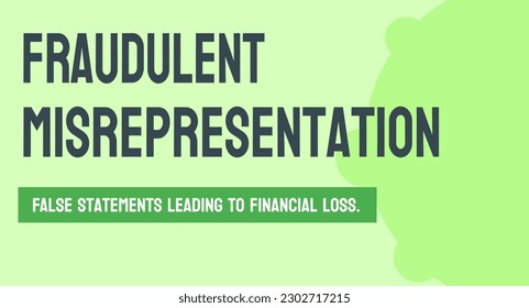 Fraudulent Misrepresentation: Intentional misrepresentation of facts to deceive others