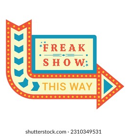 Freak show vintage glowing sign board with pointing arrow vector flat illustration. Amusement illuminated promo signboard with direction pointer fair performance entertainment retro light information