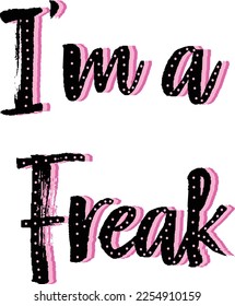 I'm a freak stylish decorative typography with black and pink shade stroke vector design. for t shirt design, web and printing uses. 