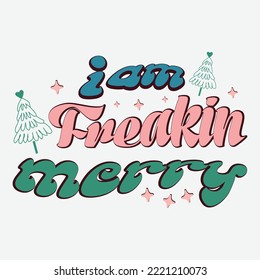  I Am Freakin Merry shirt, christmas sublimation, retro christmas, christmas clipart, joy groovy,