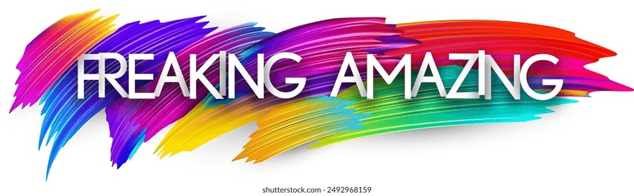 Freaking amazing paper word sign with colorful spectrum paint brush strokes over white. Vector illustration.