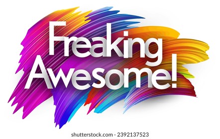Freaking awesome paper word sign with colorful spectrum paint brush strokes over white. Vector illustration.