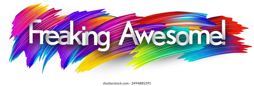 Freaking awesome paper word sign with colorful spectrum paint brush strokes over white. Vector illustration.