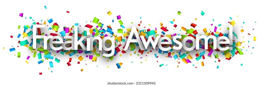 Freaking awesome sign on colorful cut ribbon confetti background. Vector illustration.