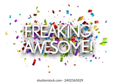 Freaking awesome sign on colorful cut ribbon confetti background. Vector illustration.