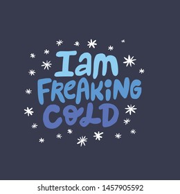 I'm freaking cold hand drawn blue vector lettering. Feeling cool slang phrase, slogan calligraphy with snowflakes. Winter hoodie, sweatshirt, textile design element. Isolated color clipart